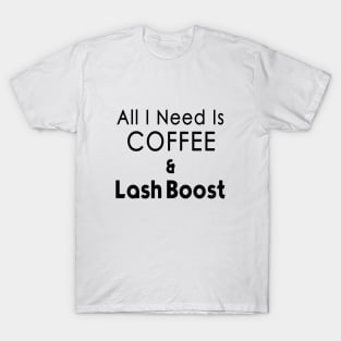 All I Need Coffee & Lash Boost T-shirt T-Shirt